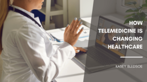 How Telemedicine is Changing Healthcare Kasey Bledsoe-min