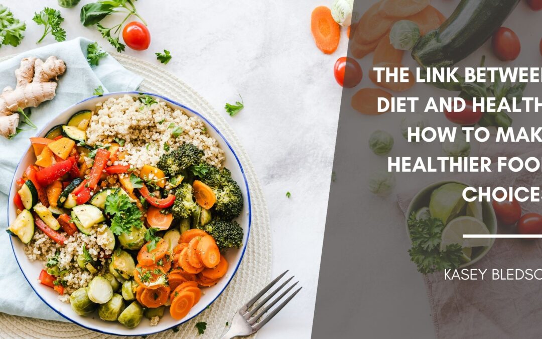 The Link Between Diet and Health: How to Make Healthier Food Choices